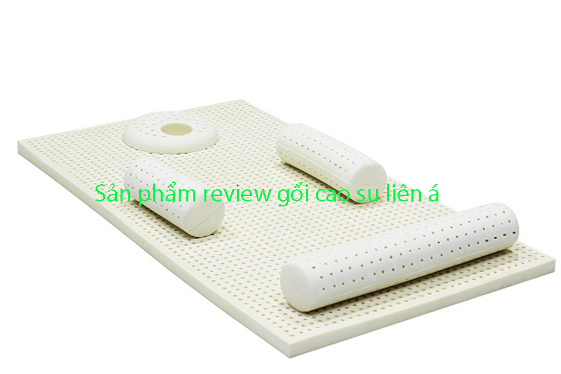 Sản phẩm review gối cao su liên á tại Minh Phong